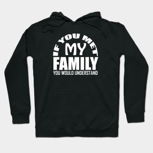 If You Met My Family You Would Understand Hoodie